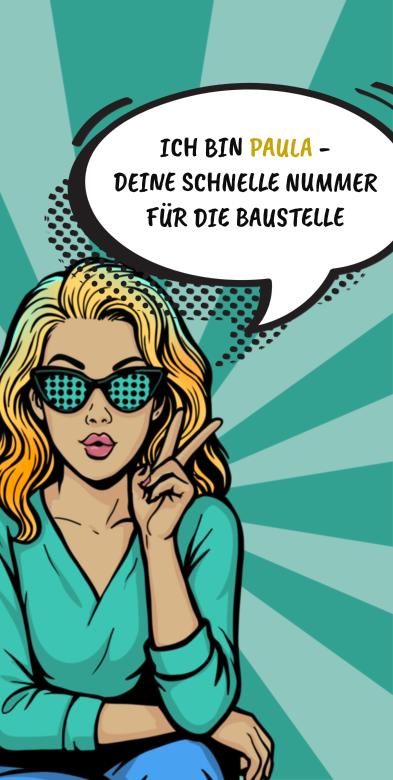 Ich bin Paula – deine schnelle Nummer für die Baustelle